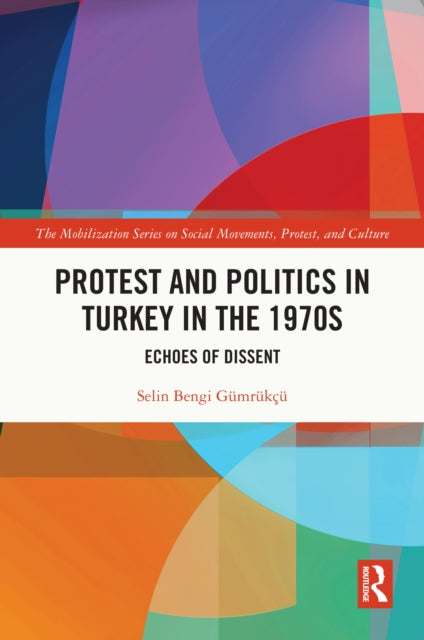 Protest and Politics in Turkey in the 1970s: Echoes of Dissent