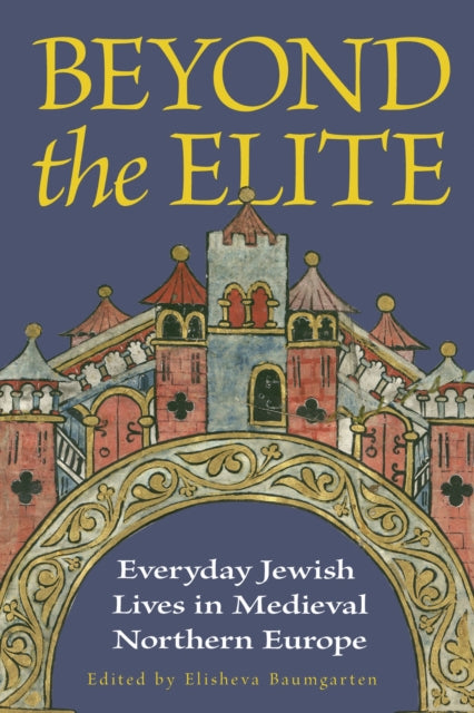 Beyond the Elite: Everyday Jewish Lives in Medieval Northern Europe