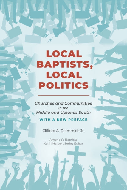 Local Baptists, Local Politics: Churches and Communities in the Middle and Uplands South