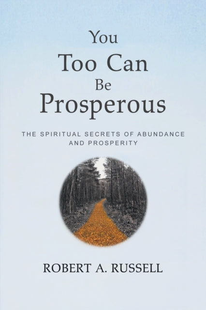 You Too Can Be Prosperous: The Spiritual Secrets of Abundance and Prosperity