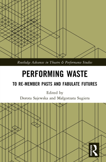 Performing Waste: To Re-member Pasts and Fabulate Futures