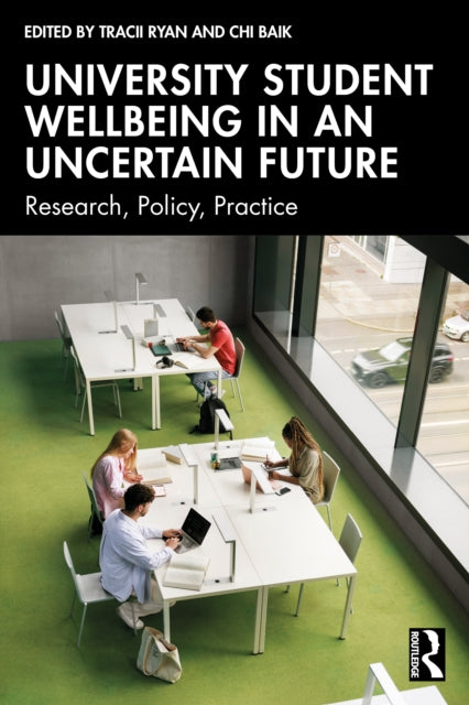 University Student Wellbeing in an Uncertain Future: Research, Policy, Practice