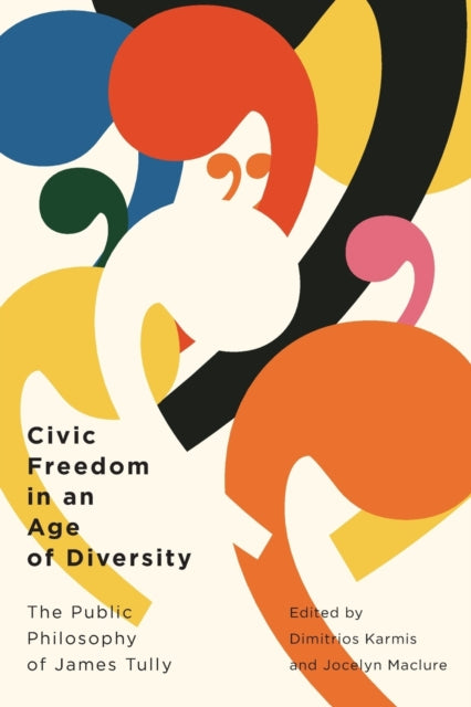 Civic Freedom in an Age of Diversity: The Public Philosophy of James Tully