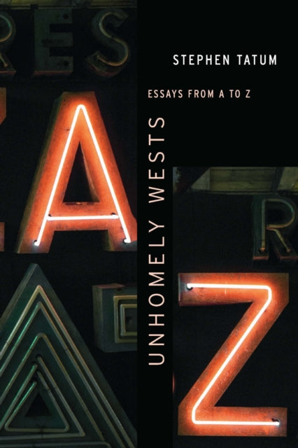 Unhomely Wests: Essays from a to Z