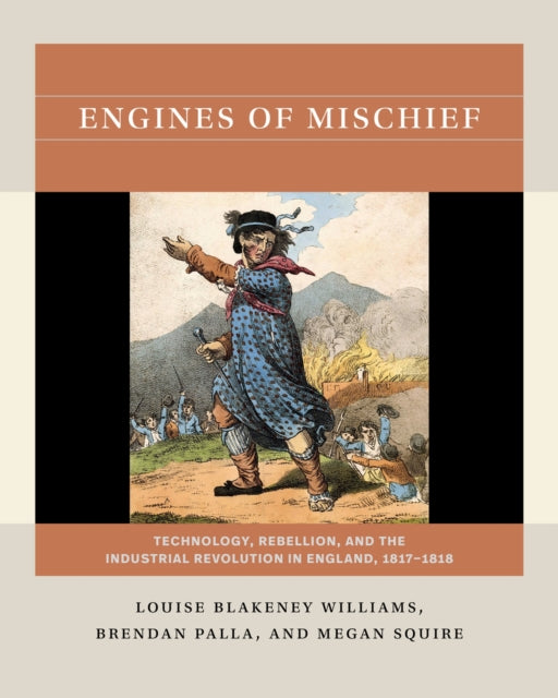 Engines of Mischief: Technology, Rebellion, and the Industrial Revolution in England, 1817-1818