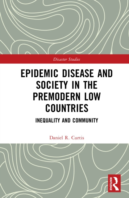 Epidemic Disease and Society in the Premodern Low Countries: Inequality and Community