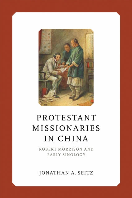 Protestant Missionaries in China: Robert Morrison and Early Sinology