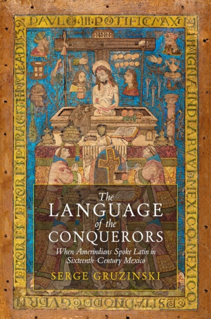The Language of the Conquerors: When Amerindians Spoke Latin in Sixteenth-Century Mexico