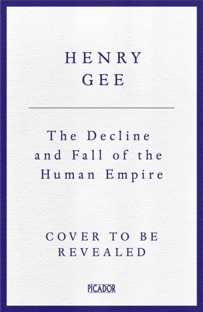 The Decline and Fall of the Human Empire: Why Our Species Is on the Edge of Extinction