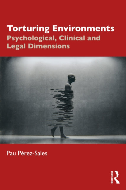 Torturing Environments: Psychological, Clinical and Legal Dimensions