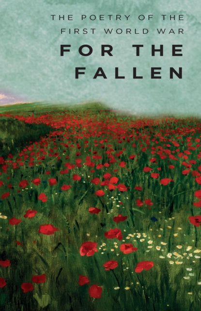 For The Fallen: The Poetry of the First World War