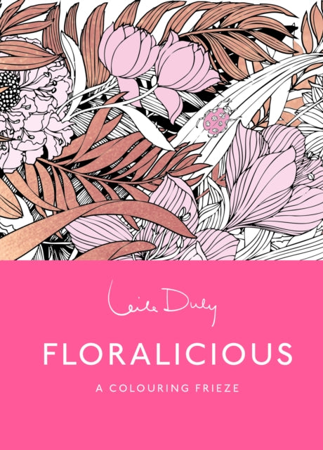 Floralicious: The Colouring Frieze: A Skittledog Colouring Frieze (sensational line drawings that unfold to reveal a spectacular, five-foot long image)