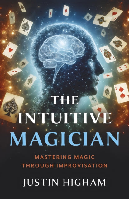 The Intuitive Magician: Mastering Magic Through Improvisation