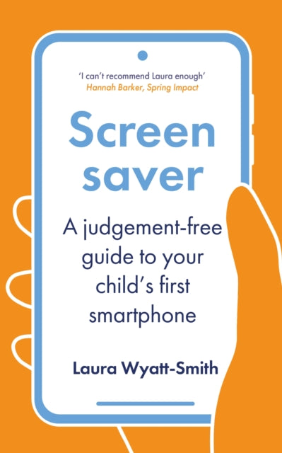 Screensaver: A Judgement-Free Guide to Your Child's First Smartphone