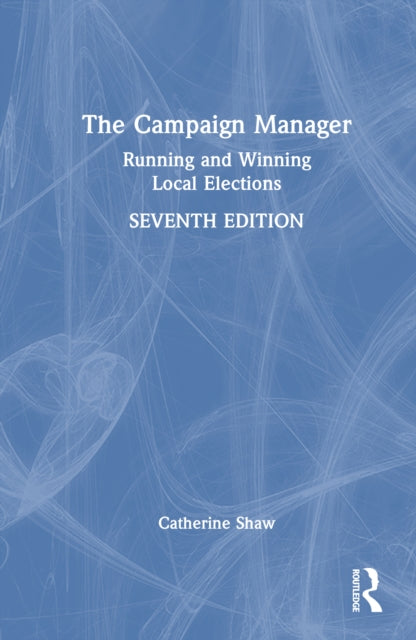 The Campaign Manager: Running and Winning Local Elections