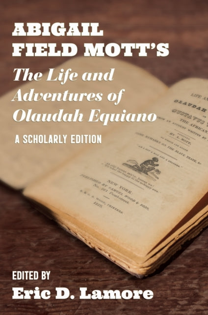 Abigail Field Mott's the Life and Adventures of Olaudah Equiano: A Scholarly Edition