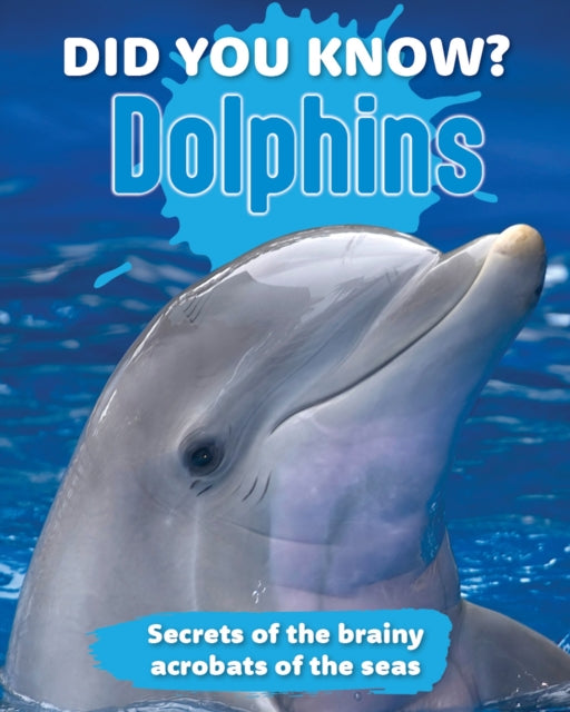 Did You Know? Dolphins: Secrets of the Brainy Acrobats of the Sea