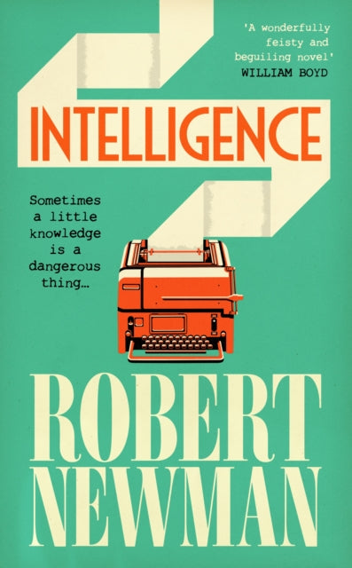 Intelligence: 'Wonderfully feisty and beguiling' WILLIAM BOYD