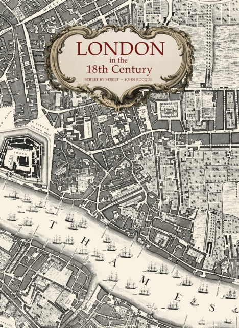 London in the 18th Century: Street-by-Street by John Rocque