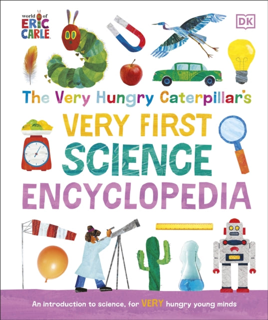 The Very Hungry Caterpillar's Very First Science Encyclopedia: An Introduction to Science for VERY Hungry Young Minds