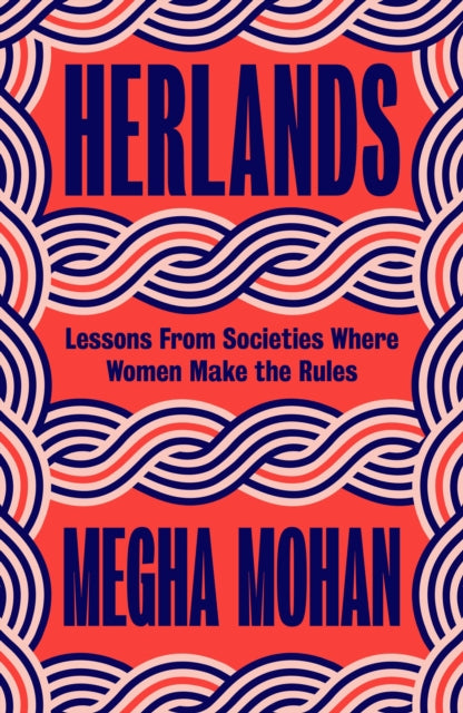 Herlands: Lessons From Societies Where Women Make the Rules