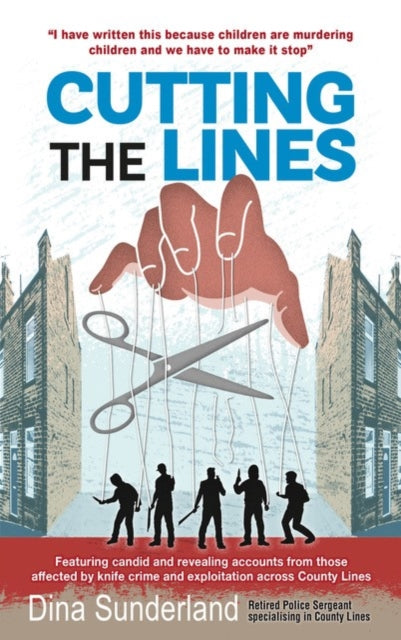 Cutting the Lines: Featuring candid and revealing accounts from those affected by knife crime and exploitation across County Lines