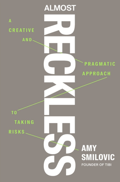 Almost Reckless: A Creative and Pragmatic Approach to Taking Risks
