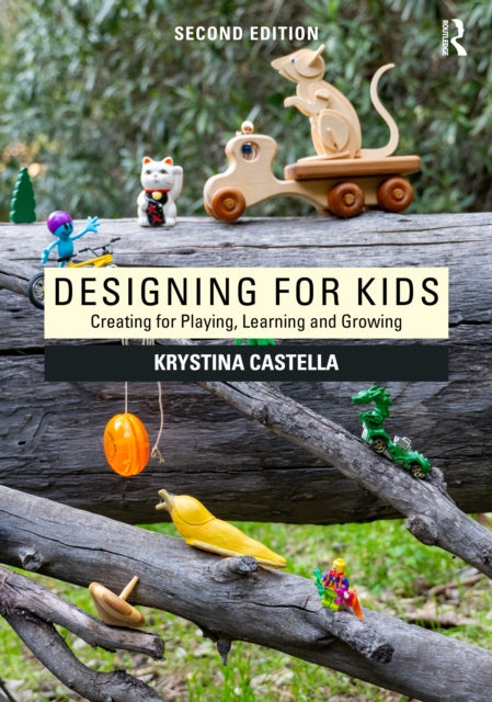 Designing for Kids: Creating for Playing, Learning and Growing