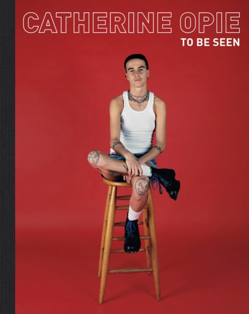 Catherine Opie: To Be Seen