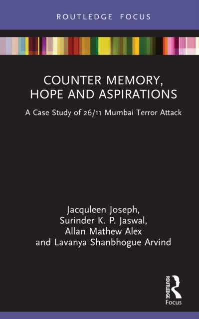 Counter-Memory, Hope and Aspirations: A Case Study of 26/11 Mumbai Terror Attack
