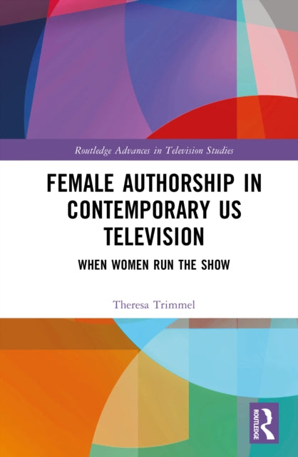 Female Authorship in Contemporary US Television: When Women Run the Show