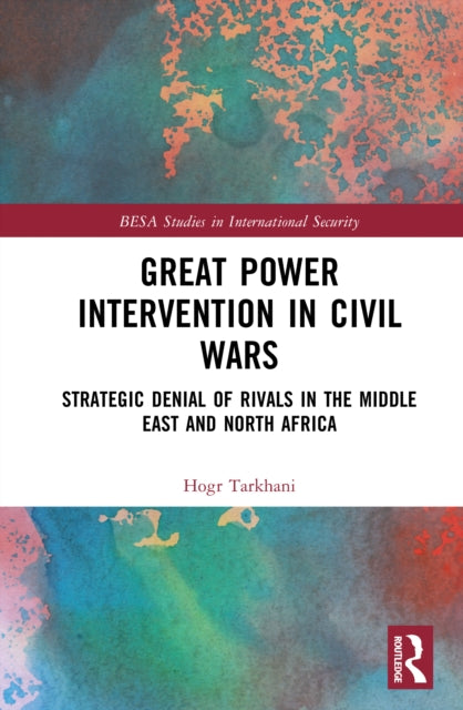 Great Power Intervention in Civil Wars: Strategic Denial of Rivals in the Middle East and North Africa