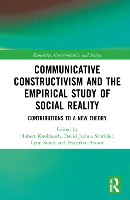 Communicative Constructivism and the Empirical Study of Social Reality: Contributions to a New Theory