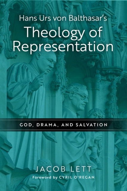Hans Urs Von Balthasar's Theology of Representation: God, Drama, and Salvation