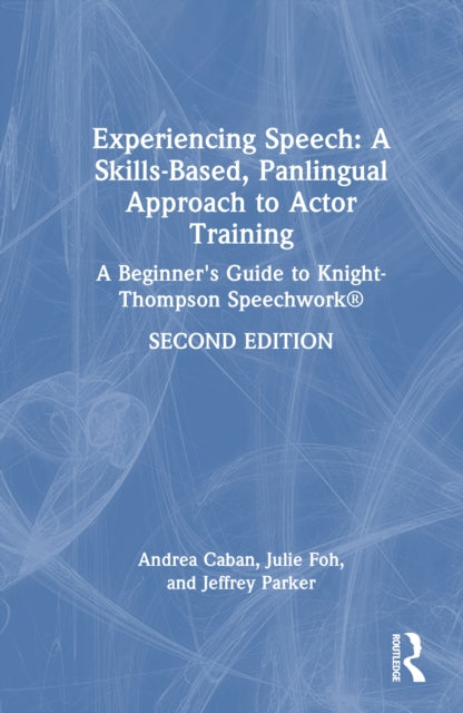 Experiencing Speech: A Skills-Based, Panlingual Approach to Actor Training: A Beginner's Guide to Knight-Thompson Speechwork®