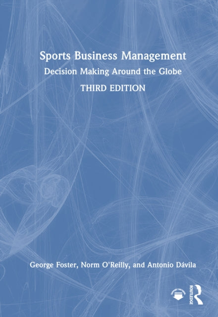 Sports Business Management: Decision Making Around the Globe