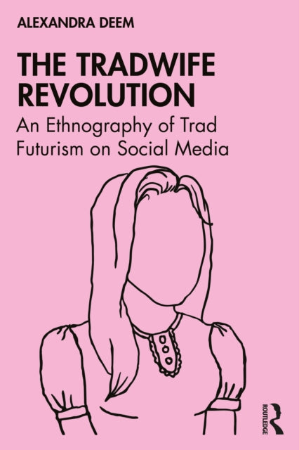 The Tradwife Revolution: An Ethnography of Trad Futurism on Social Media