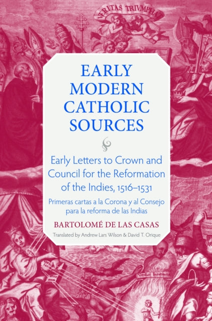 Early Letters to Crown and the Council for the Reformation of the Indies, 1516-1531: Primeras Cartas a La Corona Y Al Consejo Para La Reforma De Las Indias