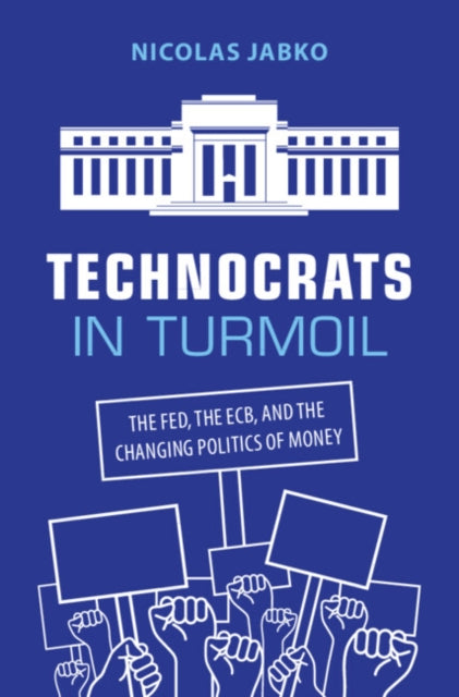 Technocrats in Turmoil: The Fed, the ECB, and the Changing Politics of Money