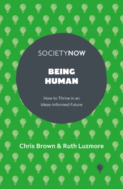 Being Human: How to Thrive in an Ideas-Informed Future