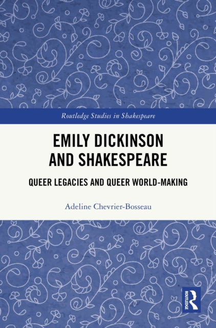 Emily Dickinson and Shakespeare: Queer Legacies and Queer World-Making
