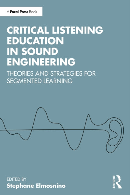 Critical Listening Education in Sound Engineering: Theories and Strategies for Segmented Learning