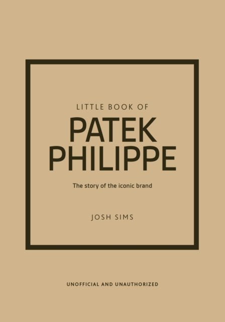Little Book of Patek Philippe: The story of the iconic fashion brand