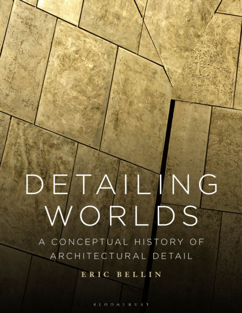 Detailing Worlds: A Conceptual History of Architectural Detail