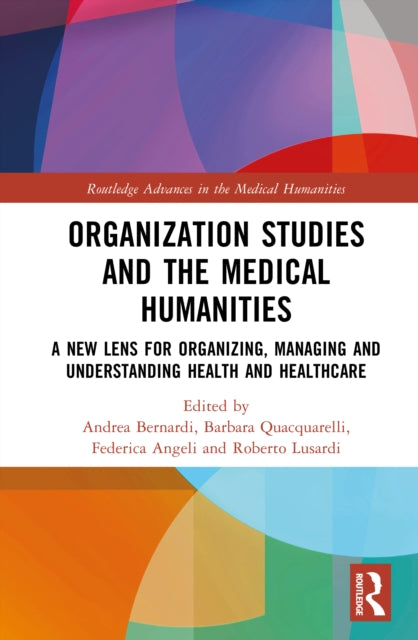 Organization Studies and Medical Humanities: A New Lens for Organizing, Managing and Understanding Health and Healthcare
