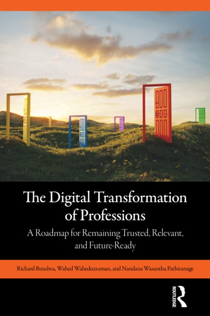 The Digital Transformation of Professions: A Roadmap for Remaining Trusted, Relevant, and Future-Ready