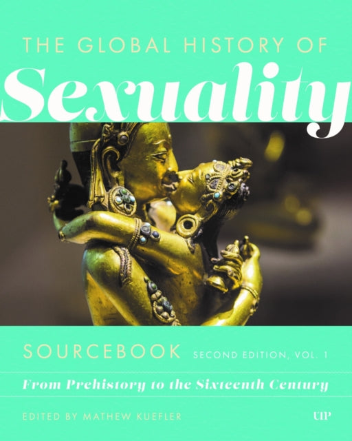 Global History of Sexuaity Sourcebook: From Prehistory to the Sixteenth Century, Second Edition, Volume One