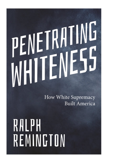 Penetrating Whiteness: Navigating the Landscape of Racism, Sexism, and America's Cultural Divide