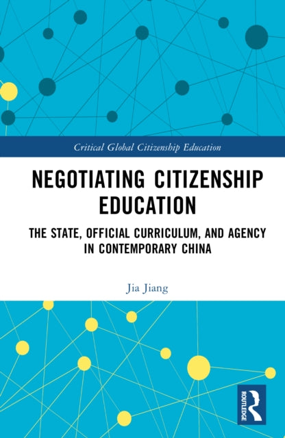 Negotiating Citizenship Education: The State, Official Curriculum, and Agency in Contemporary China