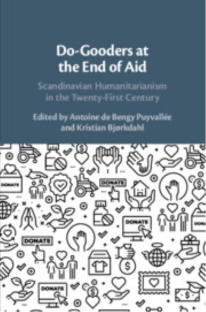 Do-Gooders at the End of Aid: Scandinavian Humanitarianism in the Twenty-First Century